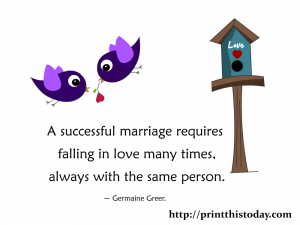 A successful marriage requires falling in love many times, always with the same person.